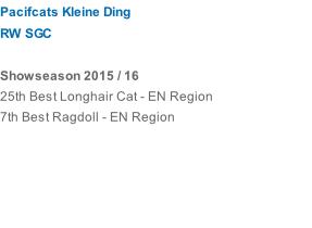 Pacifcats Kleine Ding RW SGC  Showseason 2015 / 16 25th Best Longhair Cat - EN Region 7th Best Ragdoll - EN Region